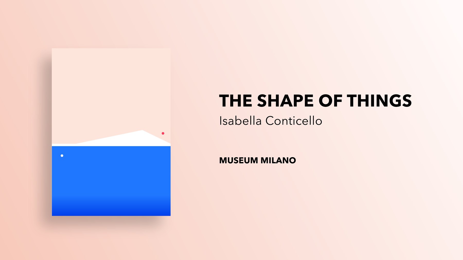 The Shape of Things, Isabella Conticello - Museum Milano title card